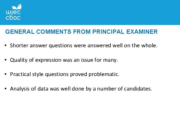 GENERAL COMMENTS FROM PRINCIPAL EXAMINER • Shorter answer questions were answered well on the
