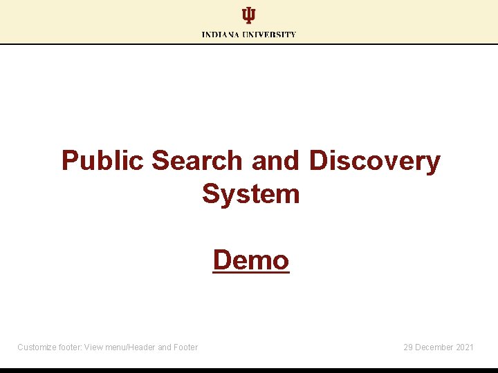 Public Search and Discovery System Demo Customize footer: View menu/Header and Footer 29 December