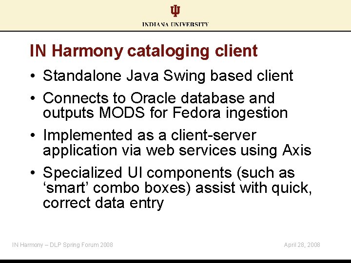 IN Harmony cataloging client • Standalone Java Swing based client • Connects to Oracle