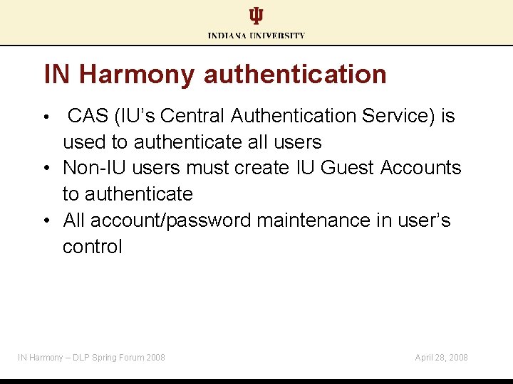 IN Harmony authentication CAS (IU’s Central Authentication Service) is used to authenticate all users