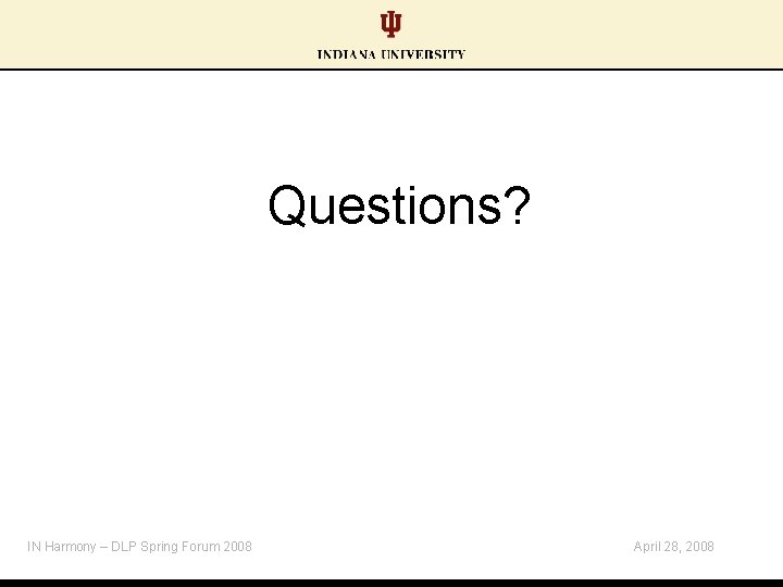 Questions? IN Harmony – DLP Spring Forum 2008 April 28, 2008 