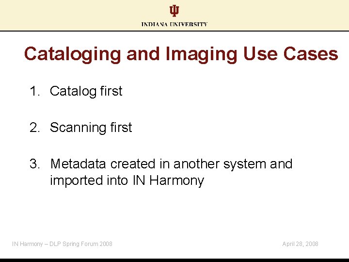 Cataloging and Imaging Use Cases 1. Catalog first 2. Scanning first 3. Metadata created