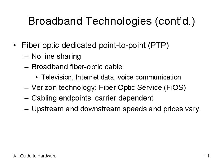 Broadband Technologies (cont’d. ) • Fiber optic dedicated point-to-point (PTP) – No line sharing