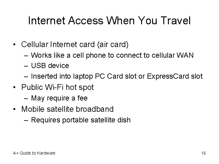 Internet Access When You Travel • Cellular Internet card (air card) – Works like