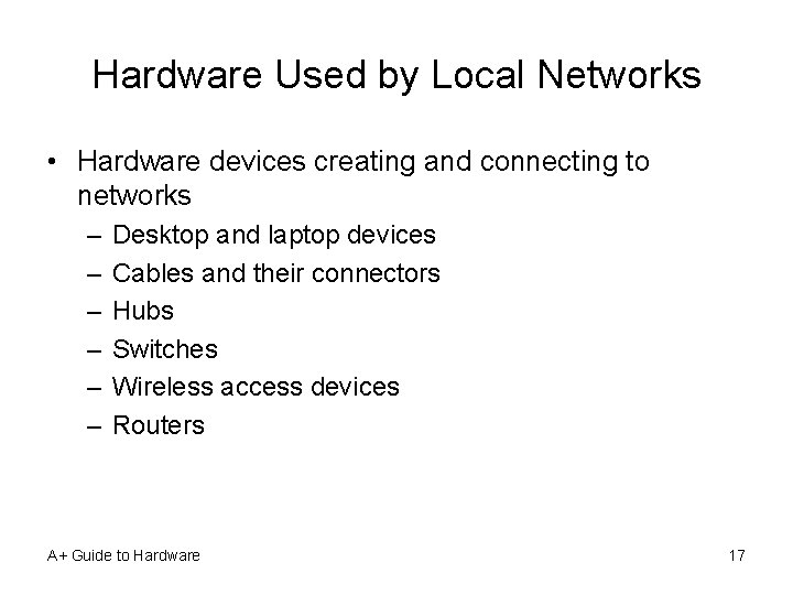 Hardware Used by Local Networks • Hardware devices creating and connecting to networks –