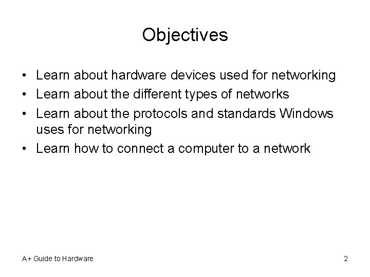 Objectives • Learn about hardware devices used for networking • Learn about the different