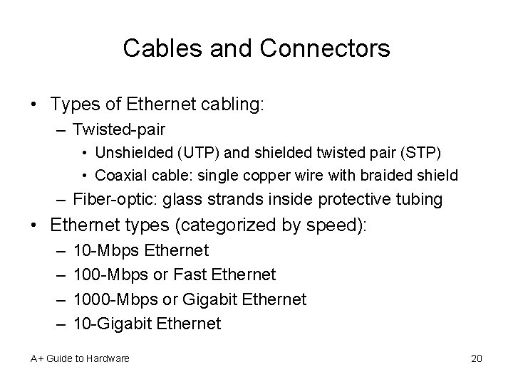 Cables and Connectors • Types of Ethernet cabling: – Twisted-pair • Unshielded (UTP) and