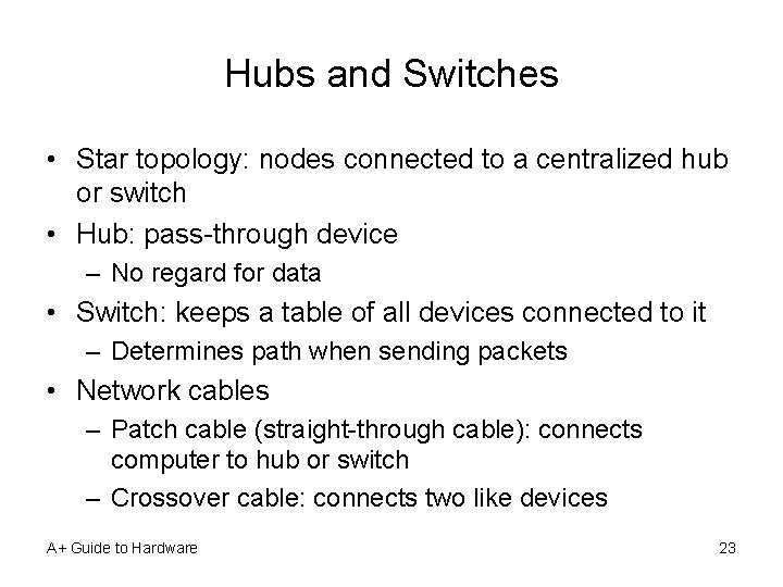 Hubs and Switches • Star topology: nodes connected to a centralized hub or switch