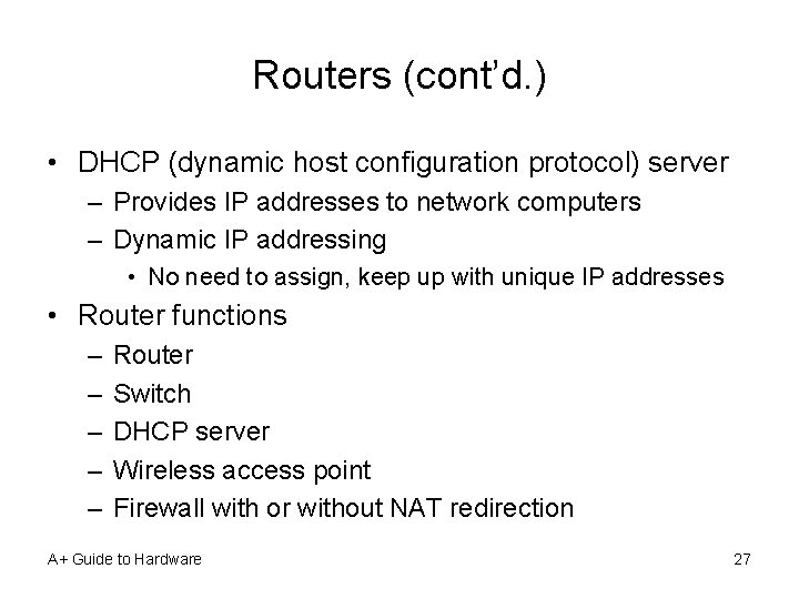Routers (cont’d. ) • DHCP (dynamic host configuration protocol) server – Provides IP addresses