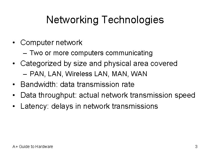 Networking Technologies • Computer network – Two or more computers communicating • Categorized by