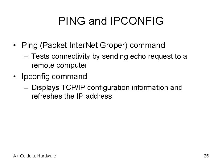 PING and IPCONFIG • Ping (Packet Inter. Net Groper) command – Tests connectivity by