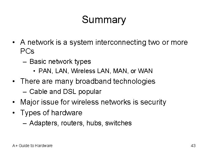 Summary • A network is a system interconnecting two or more PCs – Basic