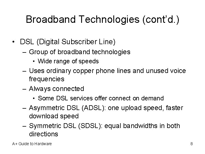 Broadband Technologies (cont’d. ) • DSL (Digital Subscriber Line) – Group of broadband technologies
