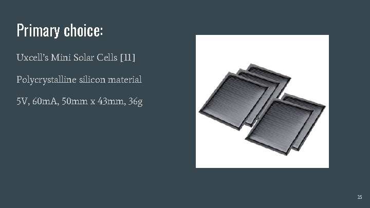 Primary choice: Uxcell’s Mini Solar Cells [11] Polycrystalline silicon material 5 V, 60 m.