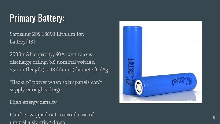 Primary Battery: Samsung 20 S 18650 Lithium ion battery[13] 2000 m. Ah capacity, 60