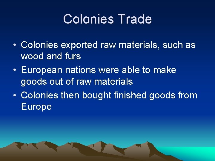 Colonies Trade • Colonies exported raw materials, such as wood and furs • European