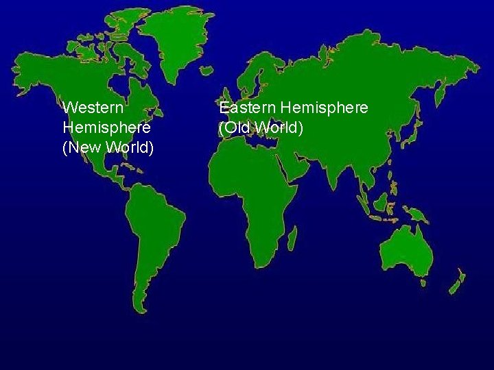 Western Hemisphere (New World) Eastern Hemisphere (Old World) 