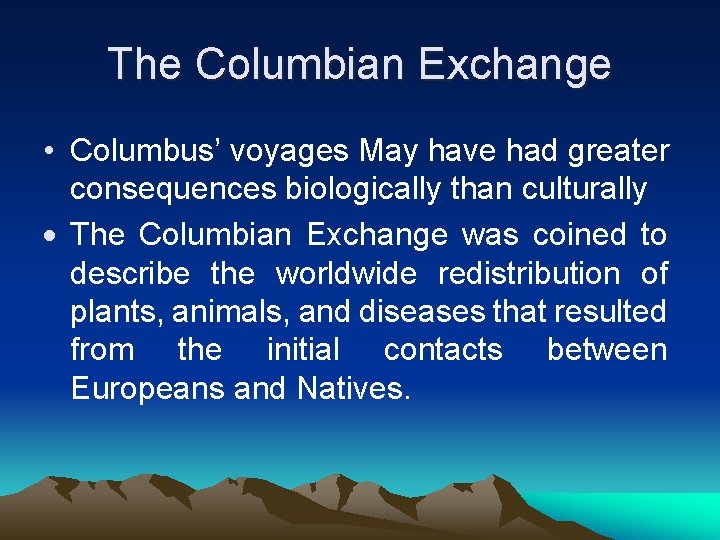 The Columbian Exchange • Columbus’ voyages May have had greater consequences biologically than culturally