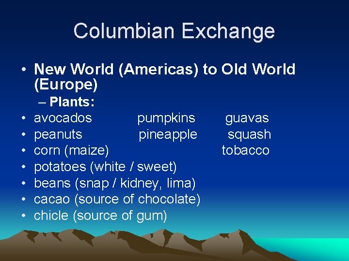 Columbian Exchange • New World (Americas) to Old World (Europe) • • – Plants: