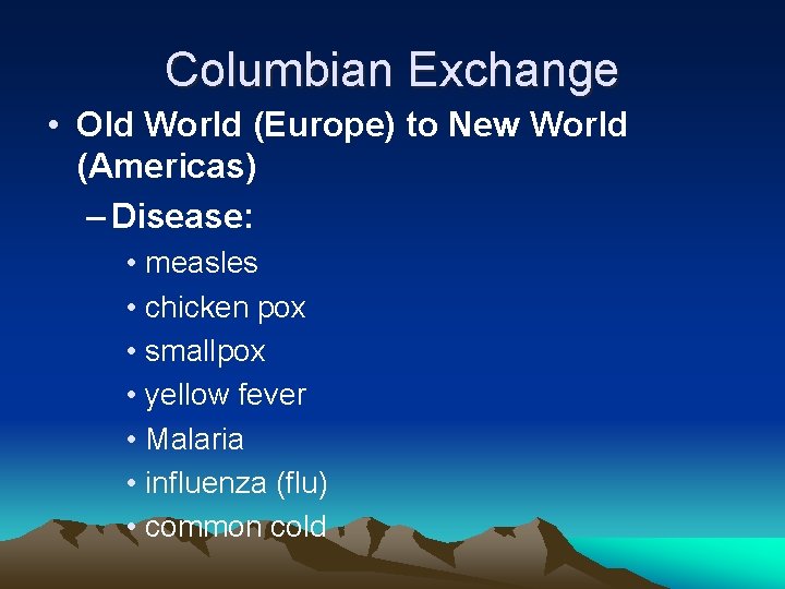 Columbian Exchange • Old World (Europe) to New World (Americas) – Disease: • measles