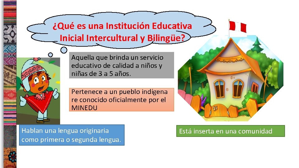 ¿Qué es una Institución Educativa Inicial Intercultural y Bilingüe? Aquella que brinda un servicio