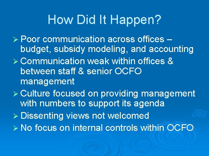 How Did It Happen? Ø Poor communication across offices – budget, subsidy modeling, and