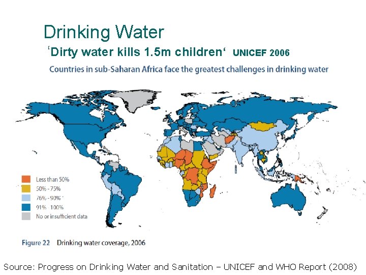 Drinking Water ‘Dirty water kills 1. 5 m children‘ UNICEF 2006 Source: Progress on