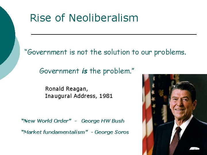 Rise of Neoliberalism “Government is not the solution to our problems. Government is the