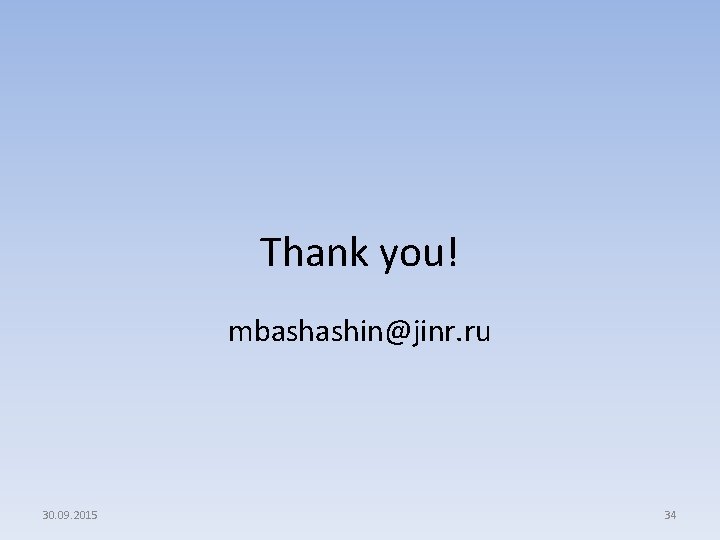 Thank you! mbashashin@jinr. ru 30. 09. 2015 34 