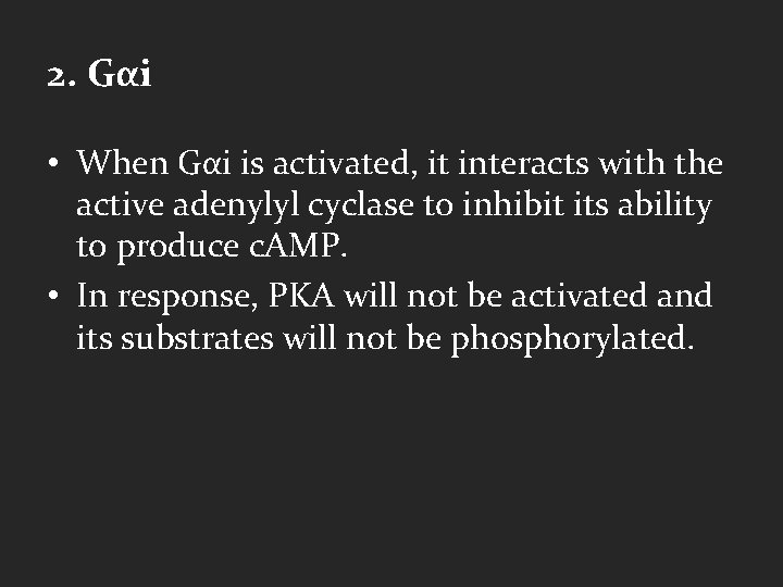 2. Gαi • When Gαi is activated, it interacts with the active adenylyl cyclase