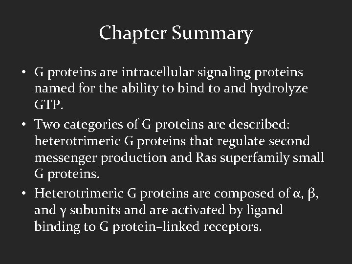 Chapter Summary • G proteins are intracellular signaling proteins named for the ability to