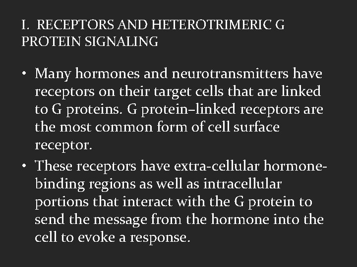 I. RECEPTORS AND HETEROTRIMERIC G PROTEIN SIGNALING • Many hormones and neurotransmitters have receptors