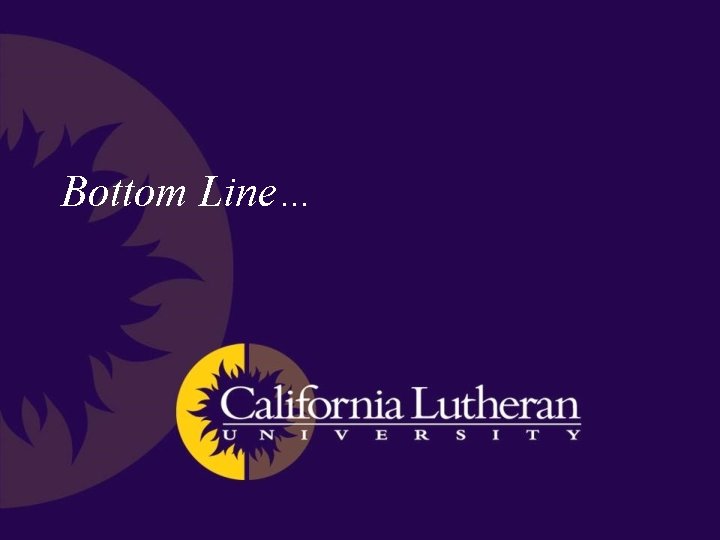 Bottom Line… Bottom Line…