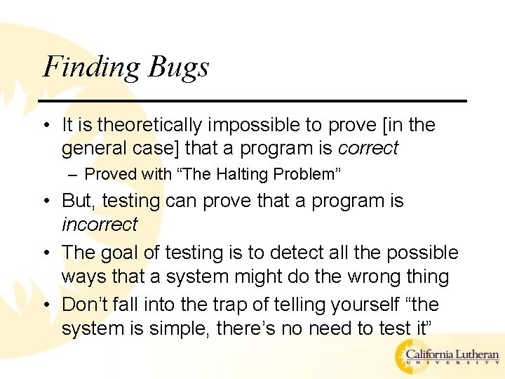 Finding Bugs • It is theoretically impossible to prove [in the general case] that