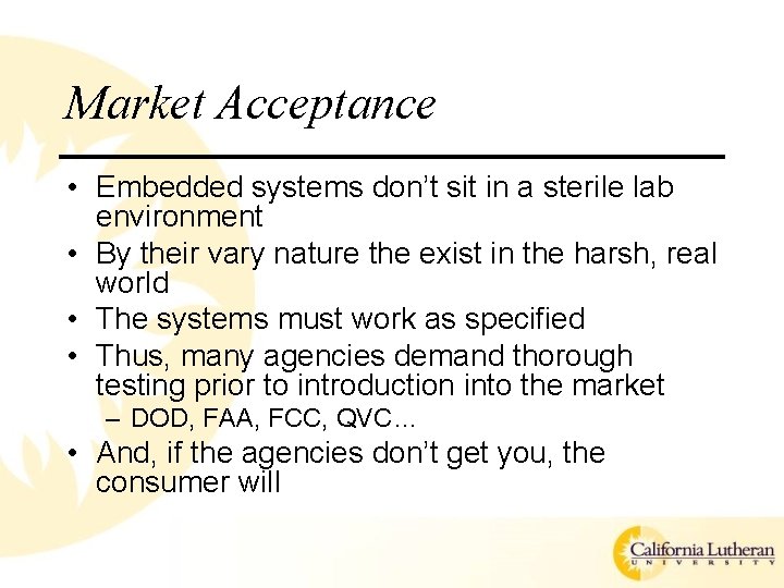 Market Acceptance • Embedded systems don’t sit in a sterile lab environment • By Market Acceptance • Embedded systems don’t sit in a sterile lab environment • By