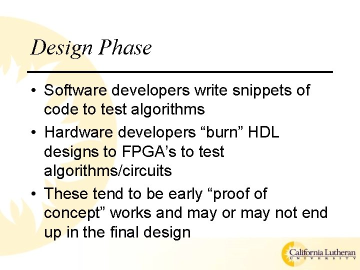 Design Phase • Software developers write snippets of code to test algorithms • Hardware Design Phase • Software developers write snippets of code to test algorithms • Hardware