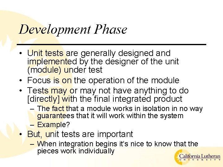 Development Phase • Unit tests are generally designed and implemented by the designer of Development Phase • Unit tests are generally designed and implemented by the designer of