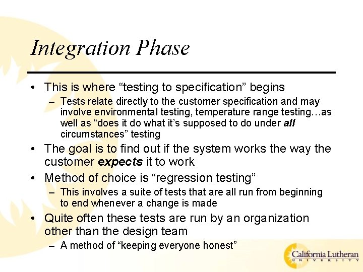 Integration Phase • This is where “testing to specification” begins – Tests relate directly Integration Phase • This is where “testing to specification” begins – Tests relate directly