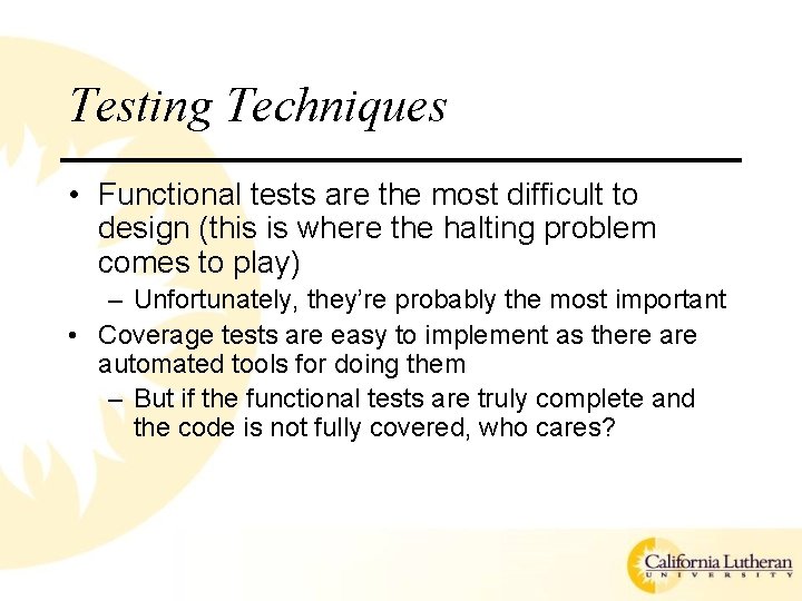 Testing Techniques • Functional tests are the most difficult to design (this is where Testing Techniques • Functional tests are the most difficult to design (this is where