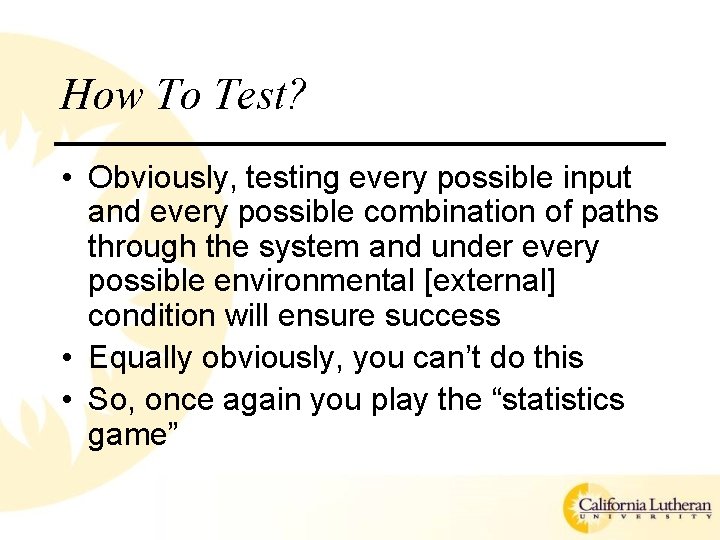 How To Test? • Obviously, testing every possible input and every possible combination of How To Test? • Obviously, testing every possible input and every possible combination of