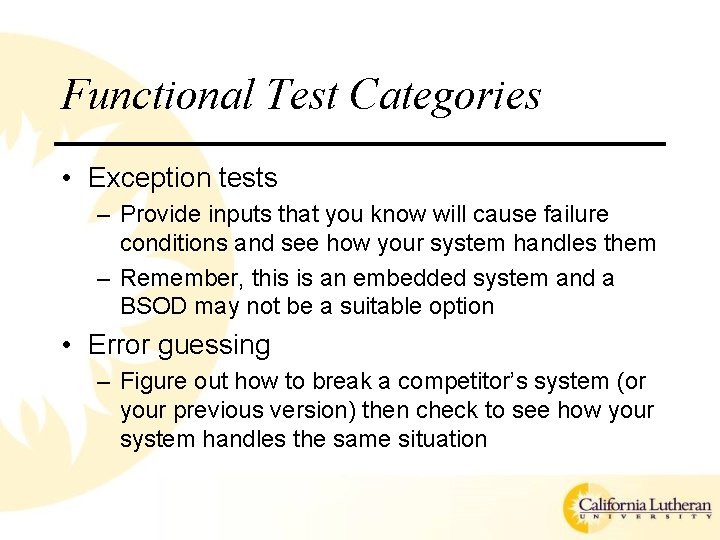 Functional Test Categories • Exception tests – Provide inputs that you know will cause Functional Test Categories • Exception tests – Provide inputs that you know will cause