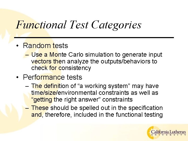 Functional Test Categories • Random tests – Use a Monte Carlo simulation to generate Functional Test Categories • Random tests – Use a Monte Carlo simulation to generate