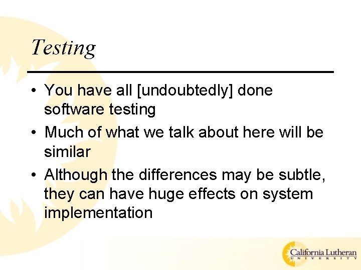 Testing • You have all [undoubtedly] done software testing • Much of what we