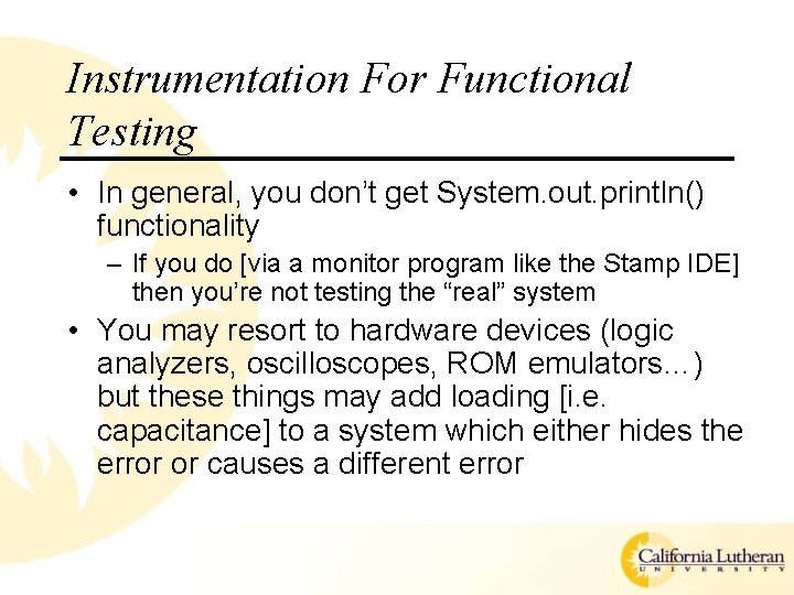 Instrumentation For Functional Testing • In general, you don’t get System. out. println() functionality Instrumentation For Functional Testing • In general, you don’t get System. out. println() functionality