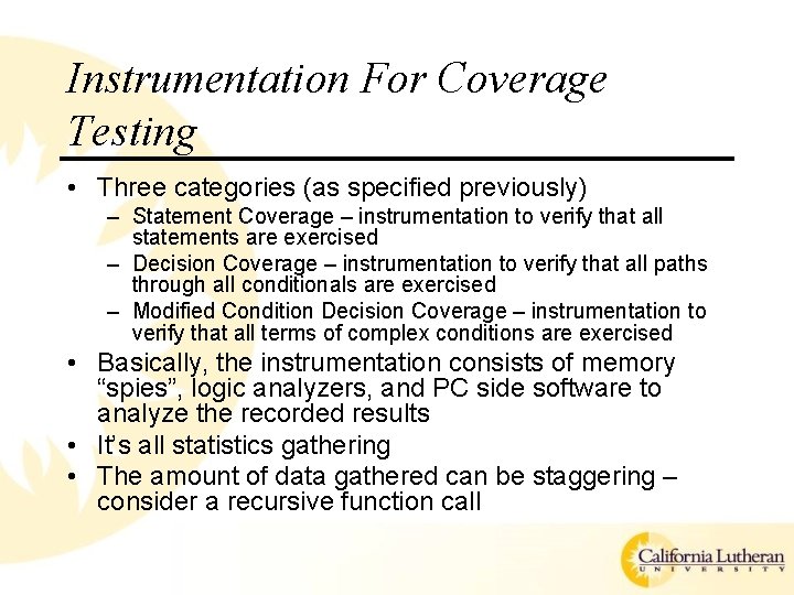 Instrumentation For Coverage Testing • Three categories (as specified previously) – Statement Coverage – Instrumentation For Coverage Testing • Three categories (as specified previously) – Statement Coverage –