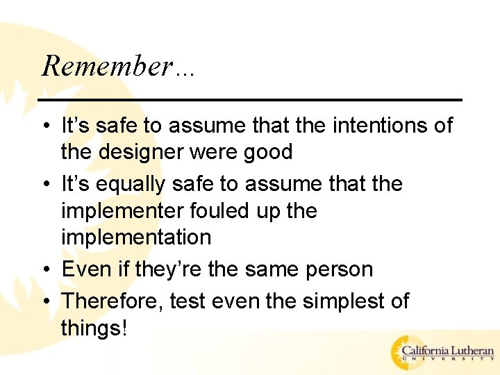 Remember… • It’s safe to assume that the intentions of the designer were good Remember… • It’s safe to assume that the intentions of the designer were good