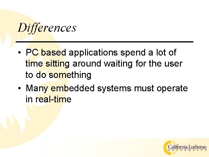 Differences • PC based applications spend a lot of time sitting around waiting for Differences • PC based applications spend a lot of time sitting around waiting for