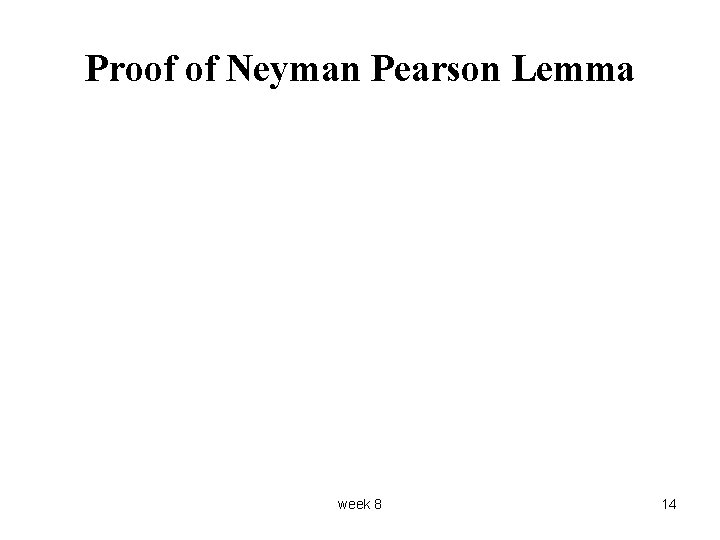 Proof of Neyman Pearson Lemma week 8 14 