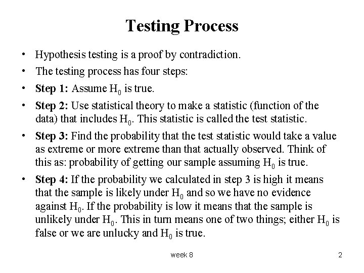 Testing Process • • Hypothesis testing is a proof by contradiction. The testing process