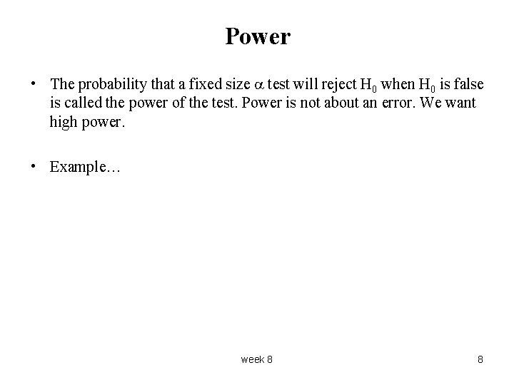 Power • The probability that a fixed size test will reject H 0 when